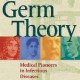 کتاب لاتین نظریه میکروبی: پیشگامان علم پزشکی در بیماری های عفونی (2011)